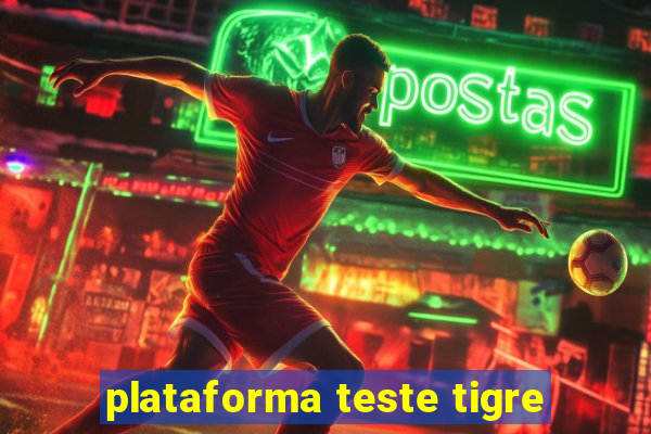 plataforma teste tigre